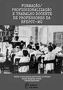 Formação/Profissionalização e Trabalho Docente de Professores da RFEPCT-MG (E-book Amazon)