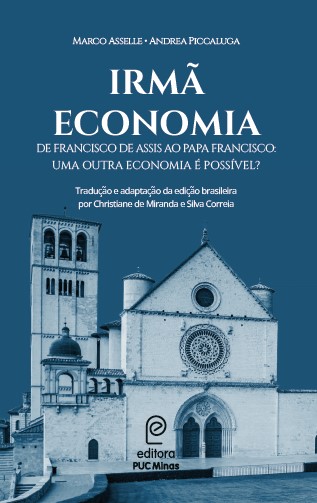 Irmã Economia: De Francisco de Assis ao Papa Francisco: uma Outra Economia é Possível?